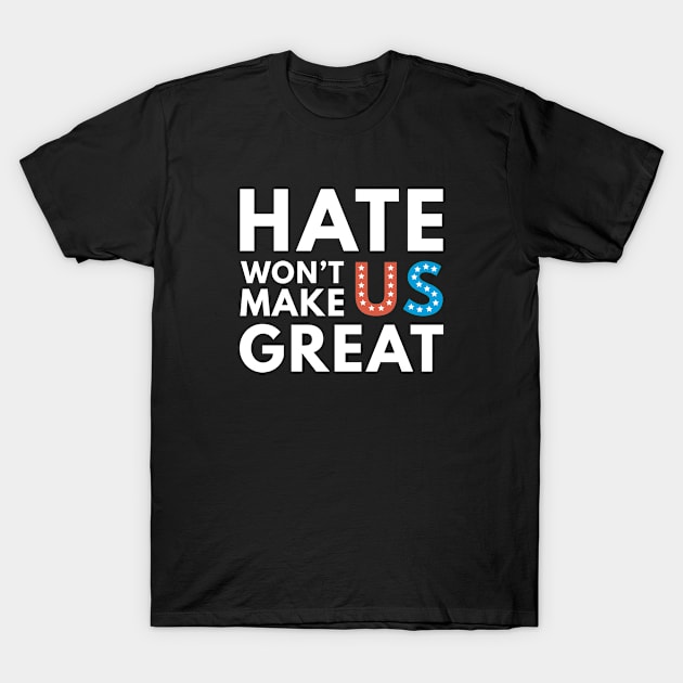 Hate Won't Make US Great T-Shirt by VectorPlanet